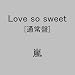 Arashi-Love So Sweet