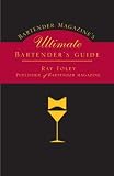 Bartender Magazine s Ultimate Bartender s Guide: More than 1,300 Drinks from the World s Best Bartenders