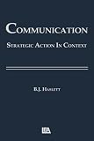 Communication: Strategic Action in Context (Communication Series)