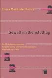 Gewalt im Dienstalltag - Die SS-Aufseherinnen des Konzentrations- und Vernichtungslagers Mayjdanek 1942-1944 - Elissa Mail&auml;nder Koslov