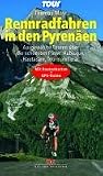Rennradfahren in den Pyren&auml;en: Ausgew&auml;hlte Touren &uuml;ber die sch&ouml;nsten P&auml;sse: Aubisque, Hautacam, Tourmalet u.a - - Mit Routenkarten und GPS-Daten - Thomas Mayr