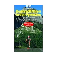 Rennradfahren in den Pyren�en: Ausgew�hlte Touren �ber die sch�nsten P�sse: Aubisque, Hautacam, Tourmalet u.a. - Mit Routenkarten und GPS-Daten