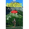 Rennradfahren in den Pyren�en: Ausgew�hlte Touren �ber die sch�nsten P�sse: Aubisque, Hautacam, Tourmalet u.a. - Mit Routenkarten und GPS-Daten