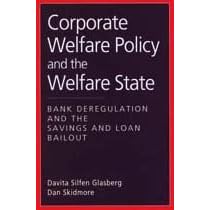 Corporate Welfare Policy and the Welfare State: Bank Deregulation and the Savings and Loan Bailout (Social Institutions and Social Change)