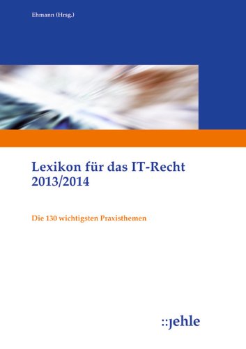 Lexikon für das IT-Recht 2013/2014: Die 130 wichtigsten Praxisthemen (German Edition)