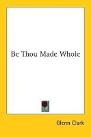 Be Thou Made Whole