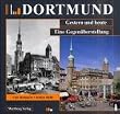 Dortmund, Gestern und heute