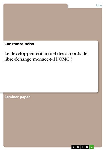 Le développement actuel des accords de libre-échange menace-t-il l'OMC ? (French Edition)