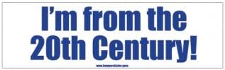 Bumper Sticker Guru 1134 - I'm from the 20th century! - Removable Bumper sticker 10 x 3 inches
