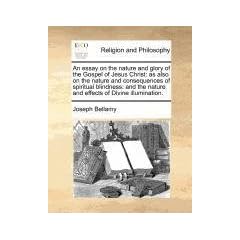 Click here to buy An essay on the nature and glory of the Gospel of Jesus Christ: as also on the nature and... by Joseph Bellamy.