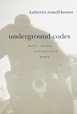 Underground Codes : Race, Crime, And Related Fires