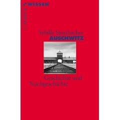 Auschwitz: Geschichte und Nachgeschichte