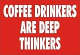 COFFEE DRINKERS ARE DEEP THINKERS T-Shirt (Various Colors Available)