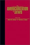 The Americanization of the Jews (Reappraisals in Jewish Social and Intellectual History)