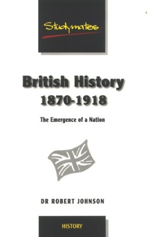 British History 1870-1918: The Emergence of a Nation (Studymates)