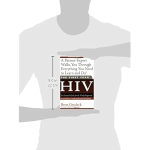 The First Year: HIV: An Essential Guide for the Newly Diagnosed