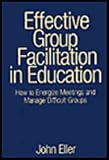 Effective Group Facilitation in Education: How to Energize Meetings and Manage Difficult Groups