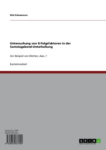 Untersuchung von Erfolgsfaktoren in der Samstagabend-Unterhaltung: Am Beispiel von Wetten, dass..? (German Edition)