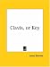 Clavis or Key: Or an Exposition of Some Principal Matters and Words in the Writings of Jacob Boehme, Also Called Teutonicus Philosophus