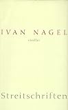 Streitschriften. Politik - Kulturpolitik - Theaterpolitik. 1957-2001 - Ivan Nagel