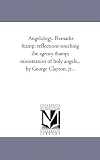 Angelology. Remarks & reflections touching the agency & ministration of holy angels... by George Clayton, jr...