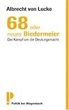68 oder neues Biedermeier: Der Kampf um die Deutungsmacht - Albrecht von Lucke