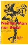 Buy : Neither Man Nor Beast: Feminism and the Defense of Animals