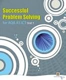 Successful Problem Solving for AQA AS Level ICT Unit 1