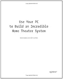 Use Your PC to Build an Incredible Home Theater System
