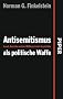 Antisemitismus als politische Waffe: Israel, Amerika und der Mi�brauch der Geschichte