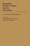 Integrating Women's Studies Into The Curriculum : An Annotated Bibliography