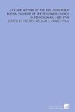 Life and Letters of the Rev. John Philip Boehm, Founder of the Reformed Church in Pennsylvania, 1683-1749: Edited by the Rev. William J. Hinke (1916)