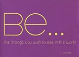 Be The Change You Wish To See In The World -Gandhi , 4x2