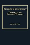 Revisioning christology : theology in the reformed tradition