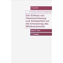Der Einfluss von Heeresverfassung und Soldatenbild auf die Entwicklung des Milit�rstrafrechts (Osnabrucker Schriften Z.Rechtsgesch.)