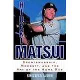 HidekiMatsui:Sportsmanship,Modesty,andtheArtoftheHomeRun