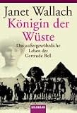 K�nigin der W�ste: Das au�ergew�hnliche Leben der Gertrude Bell - Janet Wallach