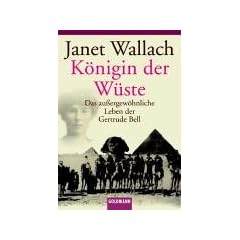 K�nigin der W�ste: Das au�ergew�hnliche Leben der Gertrude Bell
