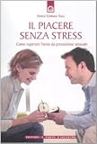 Il piacere senza stress. Come superare l'ansia da prestazione sessuale (Salute, benessere e psiche)