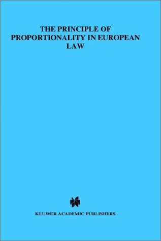 Principles of Proportionality in European Law: A Comparative Study (European Monographs)
