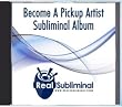 Become A Pickup Artist - PUA - Subliminal CD
