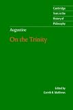 Augustine: On the Trinity Books 8-15: Bk. 8-15 (Cambridge Texts in the History of Philosophy)