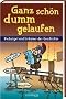 Ganz sch�n dumm gelaufen: Pechv�gel und Irrt�mer der Geschichte