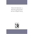 Click here to buy Historical vindications : a discourse on the province and uses of Baptist history. by  Michigan Historical Reprint Series.