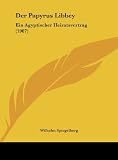 Der Papyrus Libbey: Ein Agyptischer Heiratsvertrag (1907) (German Edition)
