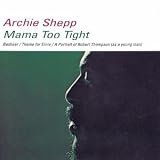 Mama Too Tight (Impulse Master Sessions) - Archie Shepp