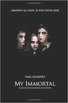 My Immortal: The Worst Fanfiction Ever Written: Mrs Tara Gilesbie ...