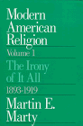Modern American Religion, Volume 1: The Irony of It All, 1893-1919 (Modern American Religion)