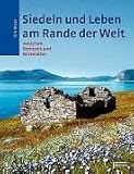 Siedeln und Leben am Rande der Welt. Zwischen Steinzeit und Mittelalter - Dirk Meier