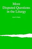 More Disputed Questions in the Liturgy John M. Huels